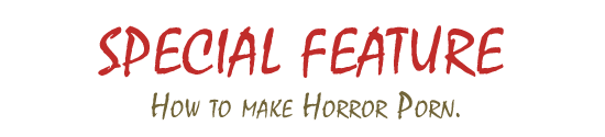 Special Feature - How to make Horror Porn