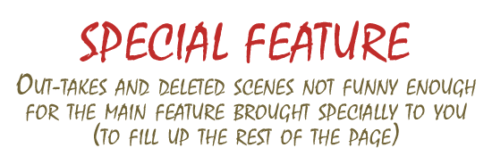 Special Feature - Out-takes and Deleted Scenes
